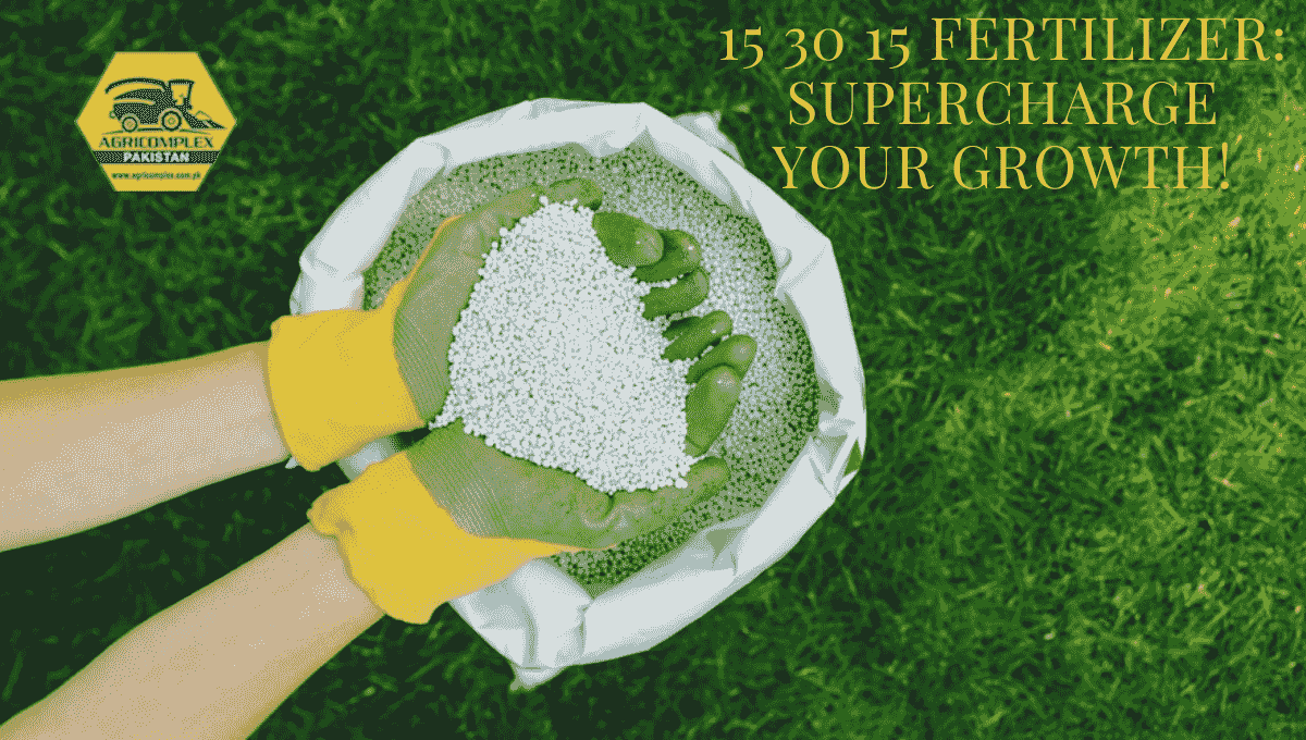 15 30 15 FERTILIZER_ SUPERCHARGE YOUR GROWTH! 15 30 15 Fertilizer